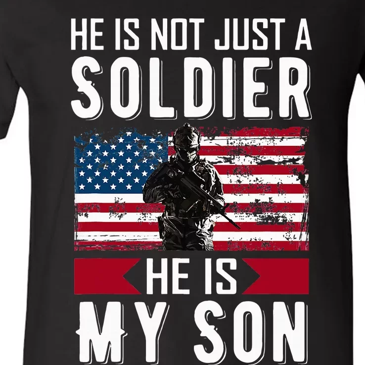 He Is Not Just A Soldier He Is My Son Proud Military Mom Dad V-Neck T-Shirt