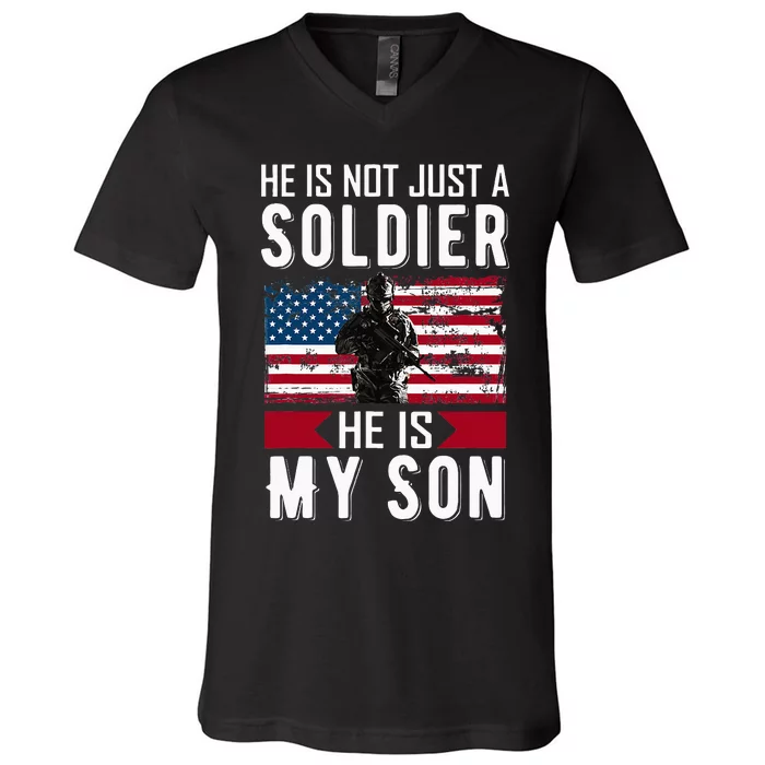 He Is Not Just A Soldier He Is My Son Proud Military Mom Dad V-Neck T-Shirt