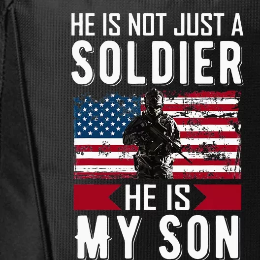 He Is Not Just A Soldier He Is My Son Proud Military Mom Dad City Backpack