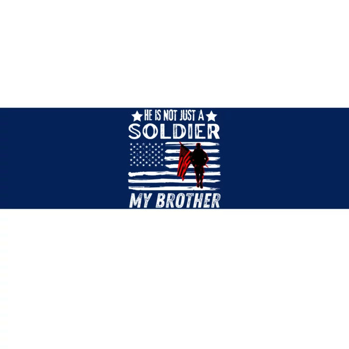 He Is Not Just A Soldier He Is My Brother Proud Army Family Gift Bumper Sticker