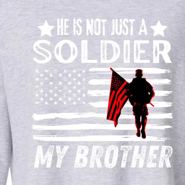 He Is Not Just A Soldier He Is My Brother Proud Army Family Gift Cropped Pullover Crew