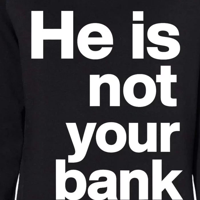 He Is Not Your Bank Womens California Wash Sweatshirt