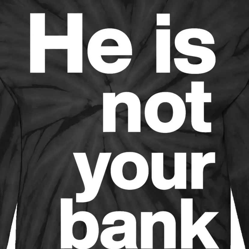 He Is Not Your Bank Tie-Dye Long Sleeve Shirt