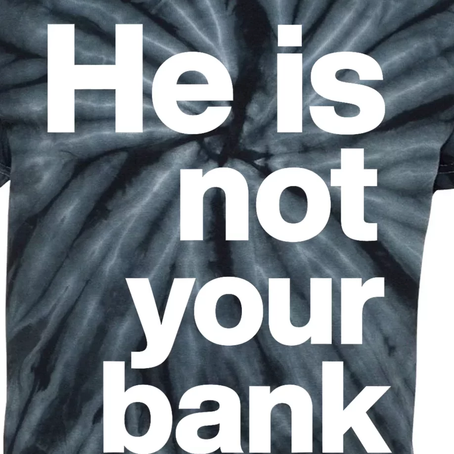 He Is Not Your Bank Kids Tie-Dye T-Shirt