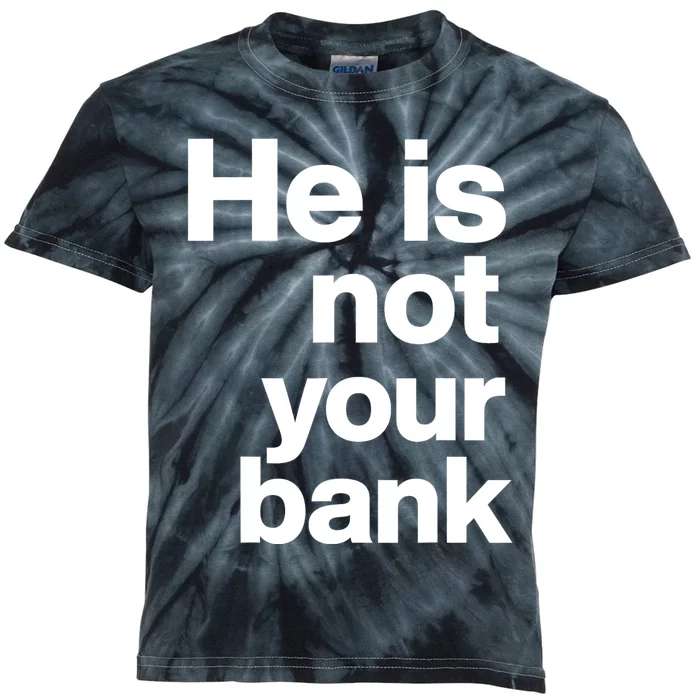 He Is Not Your Bank Kids Tie-Dye T-Shirt