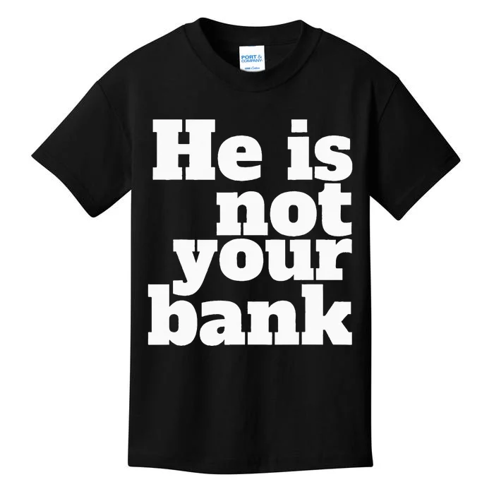 He Is Not Your Bank Man Woman Kids T-Shirt