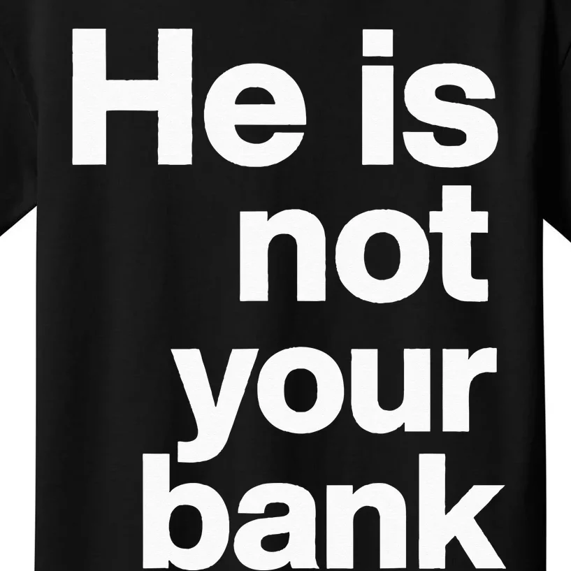 He Is Not Your Bank Kids T-Shirt