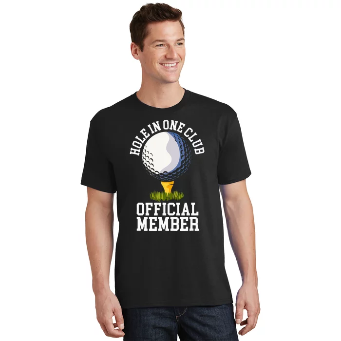 Hole In One Club Golf Club Golfer Hole In One T-Shirt