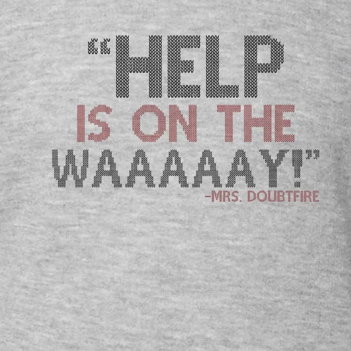 Help Is On The Waaaaay! Mrs. Doubtfire Toddler Sweatshirt