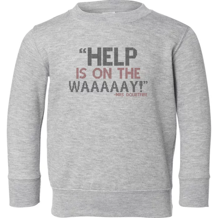 Help Is On The Waaaaay! Mrs. Doubtfire Toddler Sweatshirt