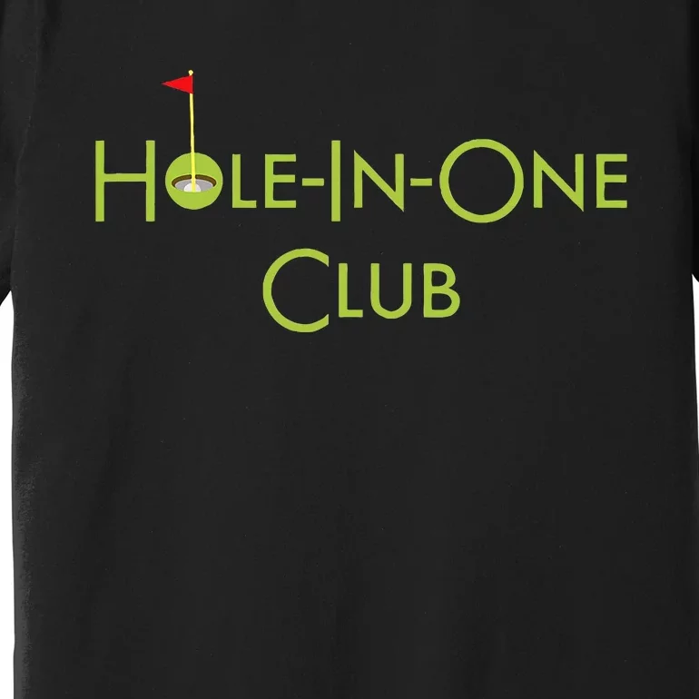 Hole In One Club Golfing Graphic Design Golf Hole In One Premium T-Shirt