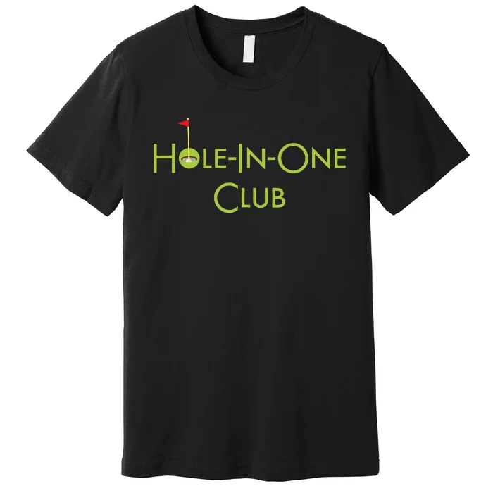 Hole In One Club Golfing Graphic Design Golf Hole In One Premium T-Shirt