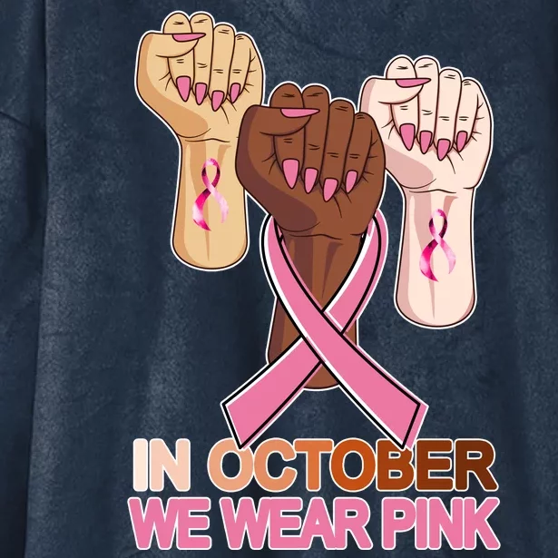 Hand In October We Wear Pink Breast Cancer Awareness Month TShirt Hooded Wearable Blanket