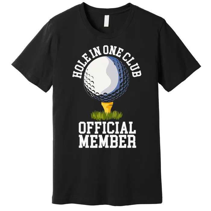 Hole in One Club Golf Club Golfer Hole In One Premium T-Shirt