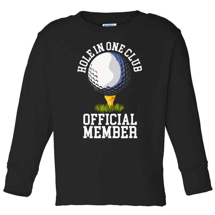 Hole In One Club Golf Club Golfer Hole In One Toddler Long Sleeve Shirt