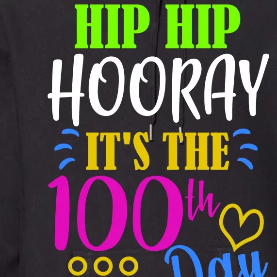 HIP HIP Hooray Its The 100th Day Of School Premium Hoodie