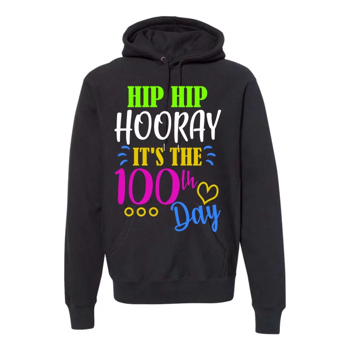 HIP HIP Hooray Its The 100th Day Of School Premium Hoodie