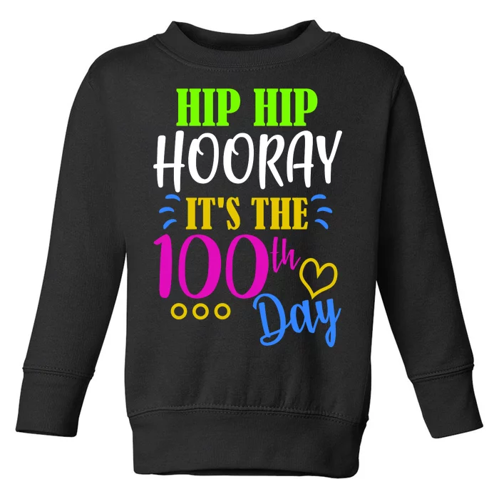 HIP HIP Hooray Its The 100th Day Of School Toddler Sweatshirt