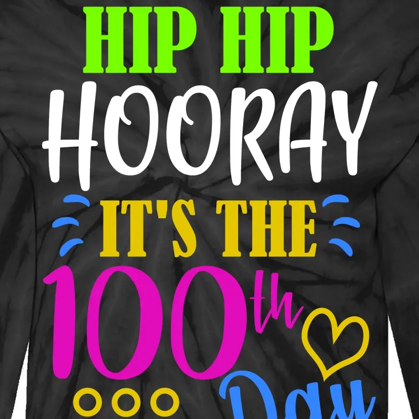 HIP HIP Hooray Its The 100th Day Of School Tie-Dye Long Sleeve Shirt