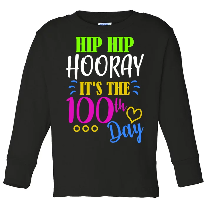 HIP HIP Hooray Its The 100th Day Of School Toddler Long Sleeve Shirt