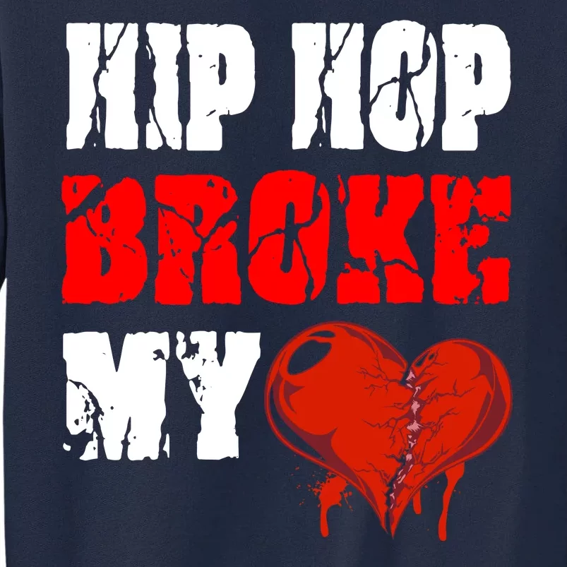 Hip Hop Broke My Heart Tall Sweatshirt