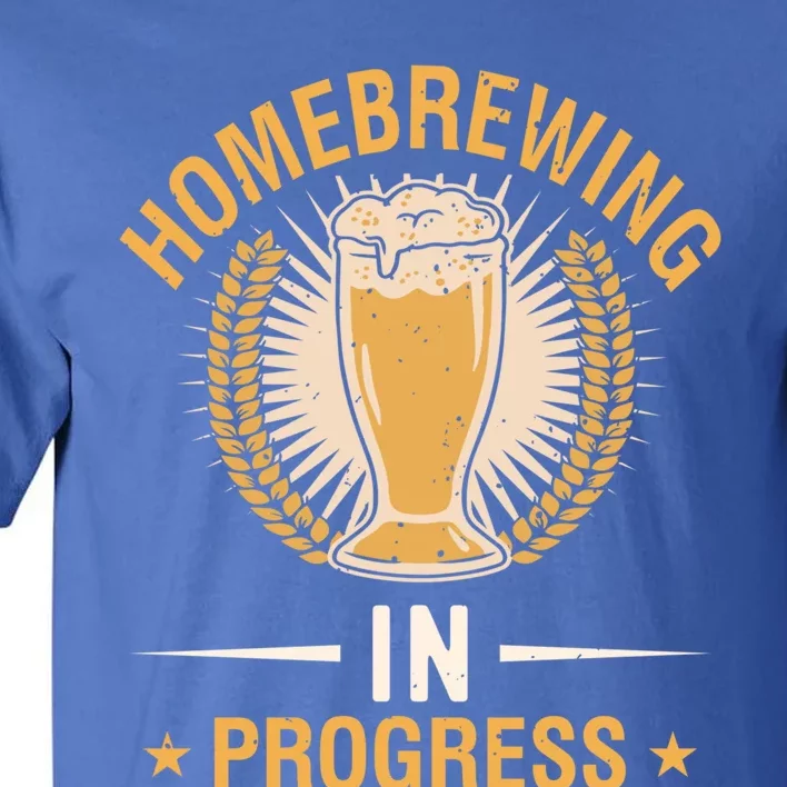 Homebrewing In Progress Beer Brewing Alcohol Er Meaningful Gift Tall T-Shirt