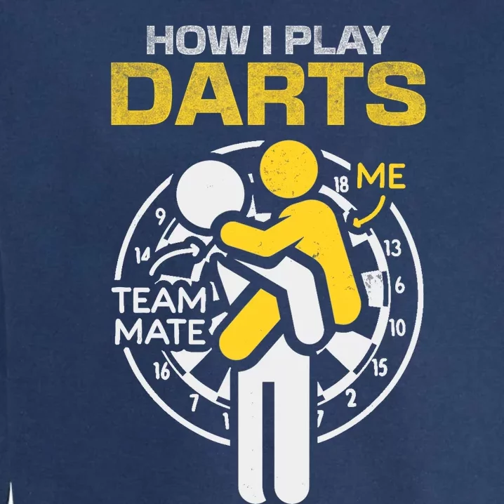 How I Play Darts Funny Darts Player Garment-Dyed Sweatshirt