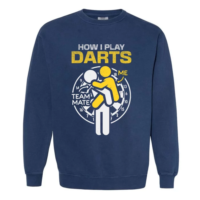 How I Play Darts Funny Darts Player Garment-Dyed Sweatshirt