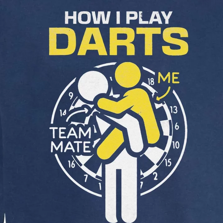 How I Play Darts Funny Darts Player Garment-Dyed Sweatshirt