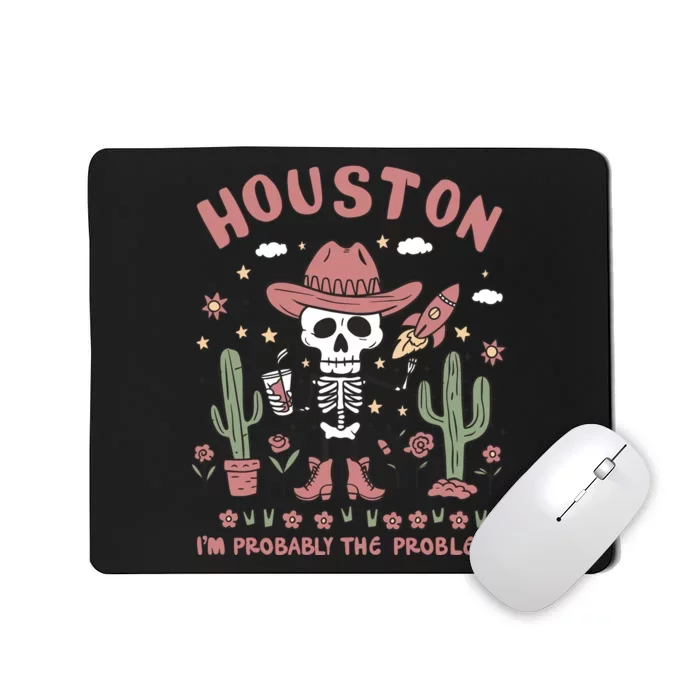 Houston Im Probably The Problem Mental Health Awareness Mousepad