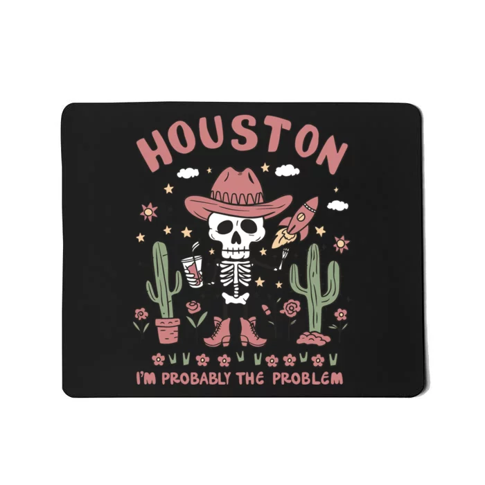 Houston Im Probably The Problem Mental Health Awareness Mousepad