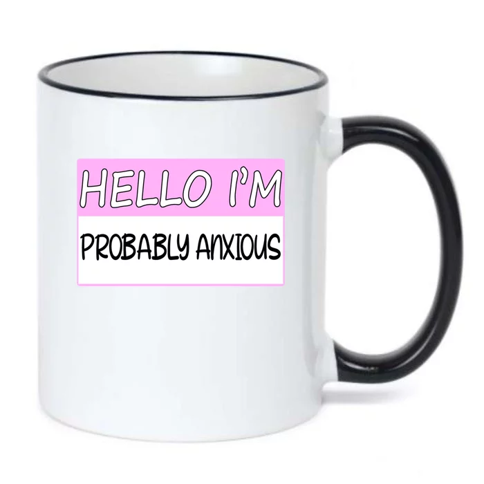 Hello I'm Probably Anxious Funny Tal Health Awareness Great Gift Black Color Changing Mug