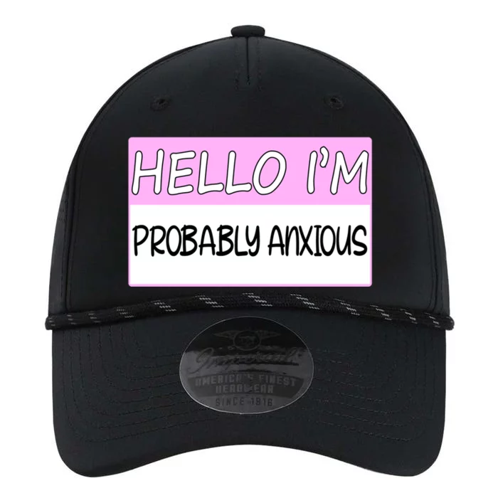 Hello I'm Probably Anxious Funny Tal Health Awareness Great Gift Performance The Dyno Cap