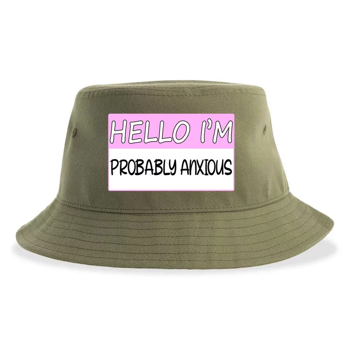 Hello I'm Probably Anxious Funny Tal Health Awareness Great Gift Sustainable Bucket Hat