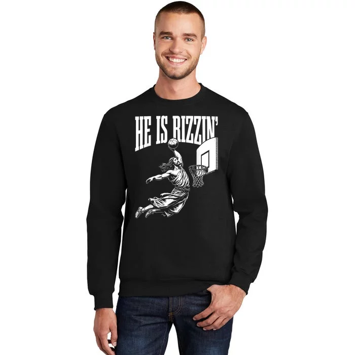 He Is Rizzin Funny Jesus Basketball Meme Tall Sweatshirt