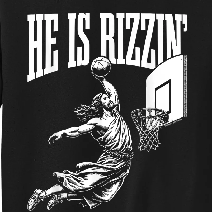 He Is Rizzin Funny Jesus Basketball Meme Tall Sweatshirt