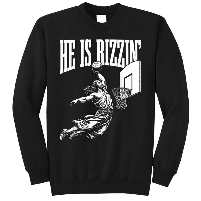 He Is Rizzin Funny Jesus Basketball Meme Tall Sweatshirt