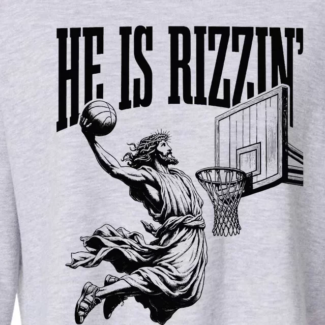 He Is Rizzin Basketball Christian Religious Cropped Pullover Crew