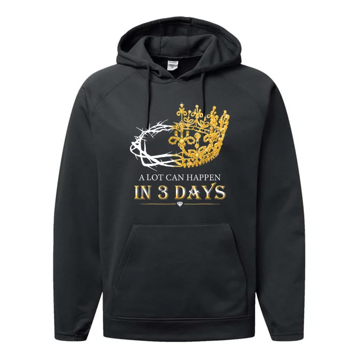 He Is Risen A Lot Can Happen In 3 Days Easter Day Performance Fleece Hoodie