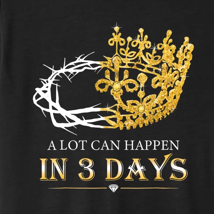 He Is Risen A Lot Can Happen In 3 Days Easter Day ChromaSoft Performance T-Shirt