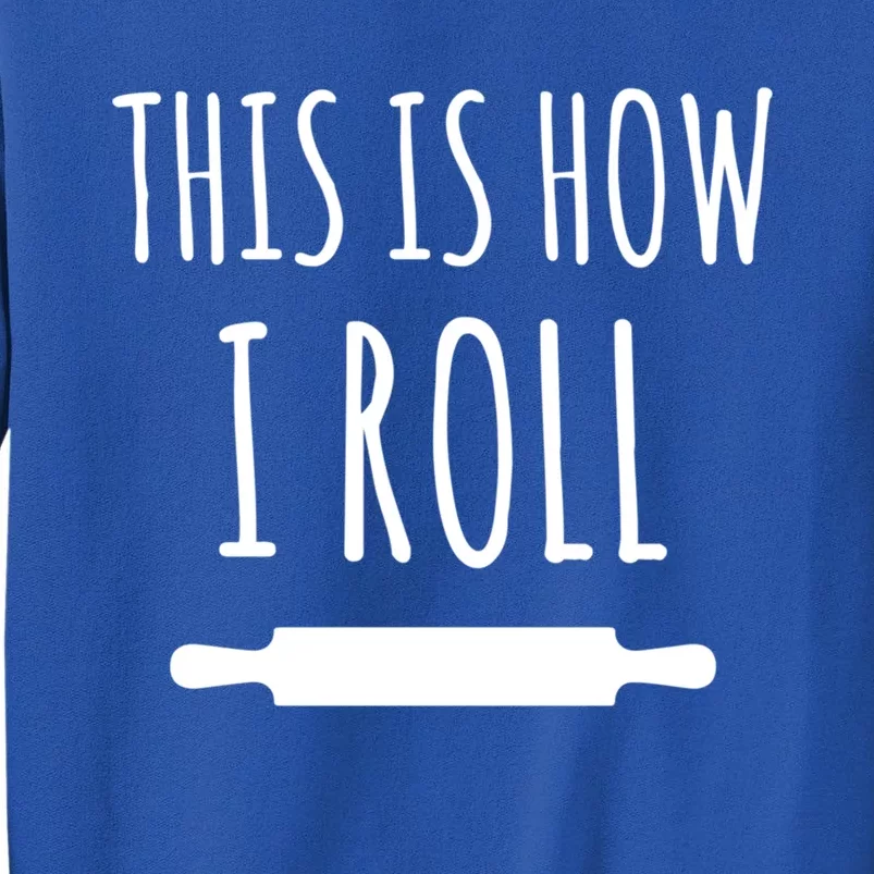 How I Roll Rolling Pin Funny Chef Gift Tall Sweatshirt