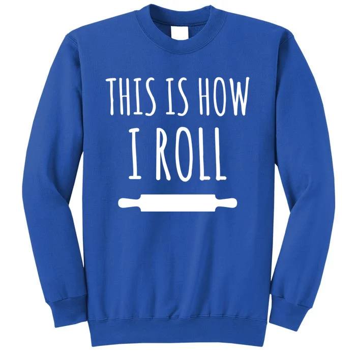 How I Roll Rolling Pin Funny Chef Gift Tall Sweatshirt