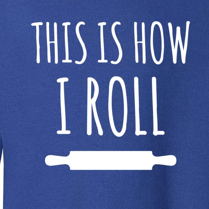 How I Roll Rolling Pin Funny Chef Gift Toddler Sweatshirt