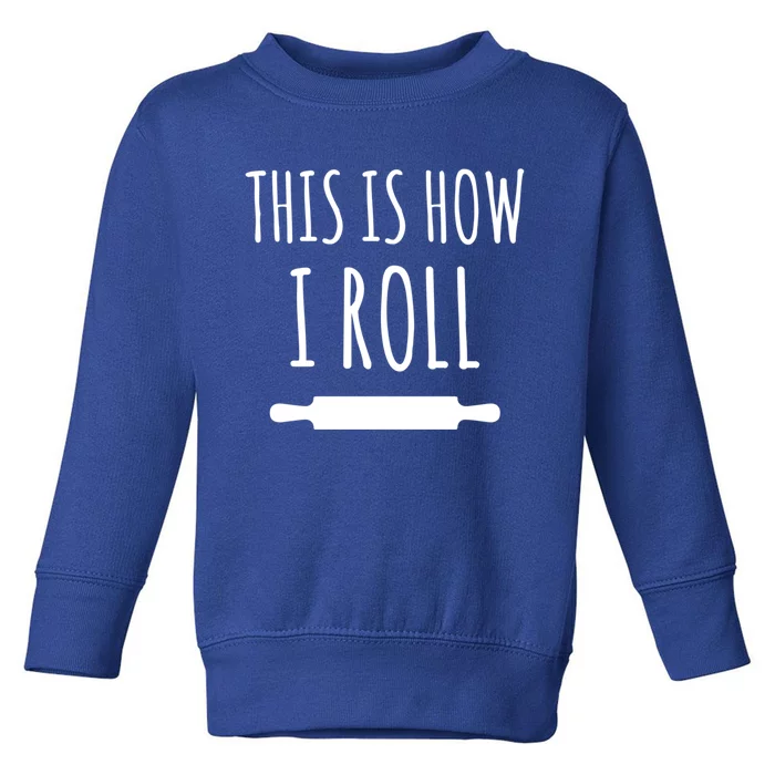 How I Roll Rolling Pin Funny Chef Gift Toddler Sweatshirt