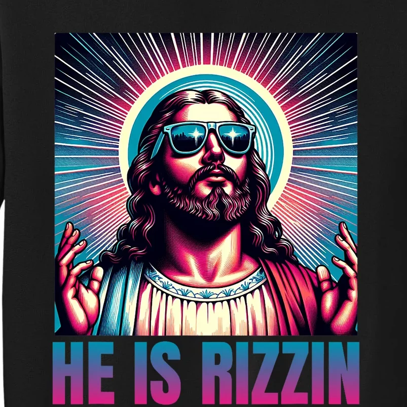 He Is Rizzin Jesus Is Rizzen Tall Sweatshirt