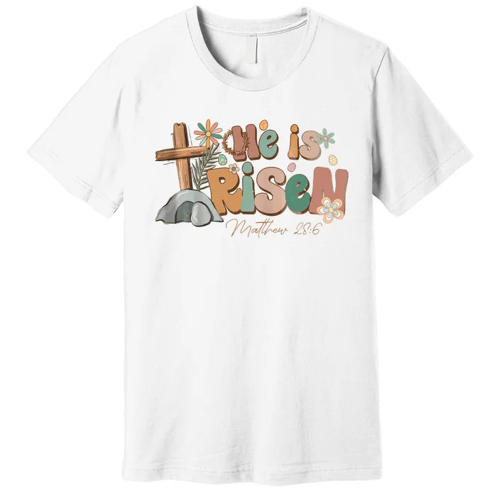 He Is Risen Matthew 28 6 Easter Day God Jesus Faith Easter Premium T-Shirt