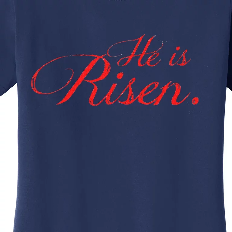 He Is RISEN!! A That Celebrates The Real Easter Women's T-Shirt