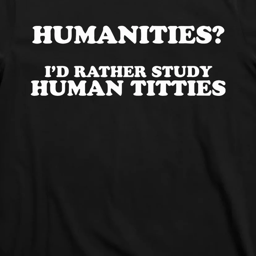 Humanities ID Rather Study Human Titties T-Shirt