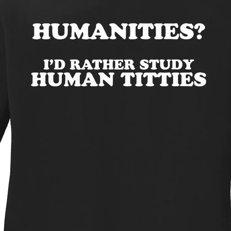 Humanities ID Rather Study Human Titties Ladies Long Sleeve Shirt