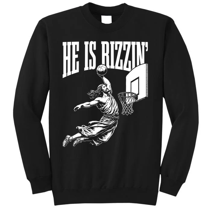 He Is Rizzin Funny Jesus Meme He Is Rizzen Tall Sweatshirt